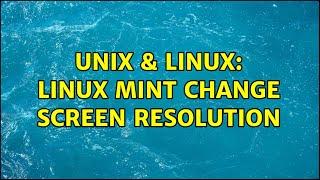 Unix & Linux: Linux Mint Change Screen Resolution