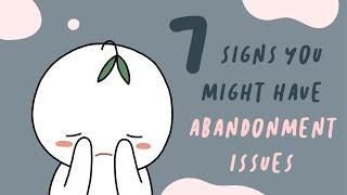 7 Signs You Have Abandonment Issues