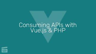 Consuming APIs with Vue.js & PHP, Part 1: Introduction