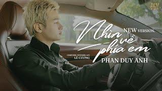 Nhìn Về Phía Em (New Version) - Phan Duy Anh | Hoài Niệm Là Thứ Giết Anh…
