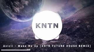 Avicii - Wake Me Up [KNTN FUTURE HOUSE REMIX]