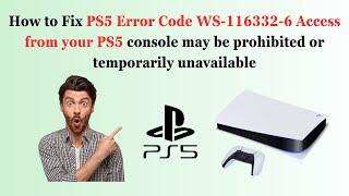 PS5 Error Code WS-116332-6 Access from PS5 console may prohibited or temporarily unavailable (fix)