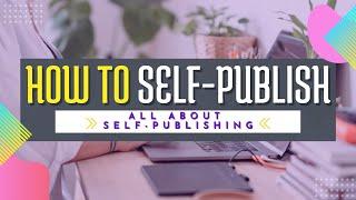 How to Self-Publish | All About Self-Publishing | Indie Author Resources