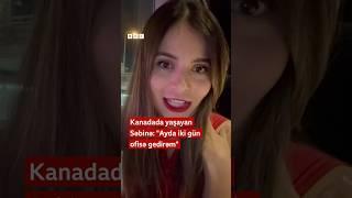 Kanadada yaşayan Səbinə: "Ayda iki gün ofisə gedirəm"