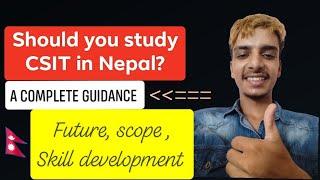 Should you study CSIT in Nepal?? | A complete Guidance | Scope, employment, skill development