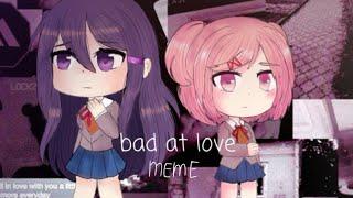 • Bad at love | meme | GL | DDLC •