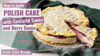 POLISH CAKE WITH CUSTARD FILLING AND BERRY SAUCE | Eclair Cake Recipe | Polish Cake