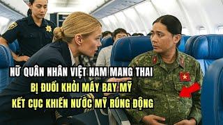 Nữ Quân Nhân Việt Nam Mang Thai Bị Đuổi Khỏi Máy Bay Mỹ, Kết Cục Khiến Nước Mỹ Rúng Động