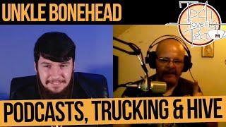 #25 Podcasts, Trucking & Hive - feat Unkle Bonehead