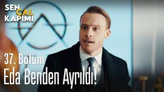 Eda benden ayrıldı! - Sen Çal Kapımı 37. Bölüm