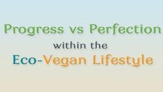 Progress vs Perfection within the Eco-Vegan Lifestyle
