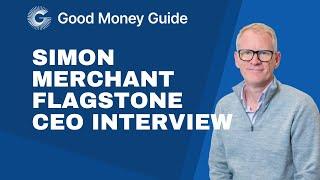 Simon  Merchant Flagstone CEO Interview - Good Money Guide