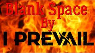 Blank Space  I Prevail with Lyrics (Taylor Swift Cover)