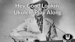 Hey Good Lookin’ Ukulele Play Along