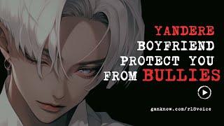 Your Yandere Boyfriend Protect You From Bullies | M4F | Soft-Spoken | Possessive | Asmr Roleplay |