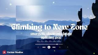 "Climbing to New Zone | Elevate Your Vibes | energetic electronic beats uplifting pop (instrumental)