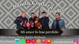 BANDA COPLERA Y ERICK CLAROS - MI AMOR LO HAS PERDIDO - CHACARERA