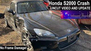 Honda S2000 Crash: FULL UNCUT / UNEDITED ACCIDENT VIDEO and Update #1: Mostly Good News and Answers!
