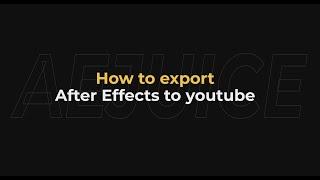 How to export after effects to youtube - AEJuice Tutorials