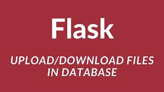 Uploading and Returning Files With a Database in Flask