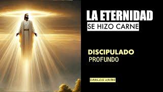 LA ETERNIDAD, se hizo Carne | Miercoles 18 septiembre | Discipulado Profundo. Carlos Uribe