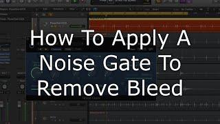 How to Apply a Noise Gate / Remove Bleed in Logic Pro X