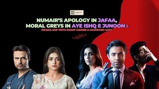 Aye Ishq e Junoon & The Moral Greys | Jafaa & Numair’s Apology | Sadaf Haider | Mahwash Ajaz