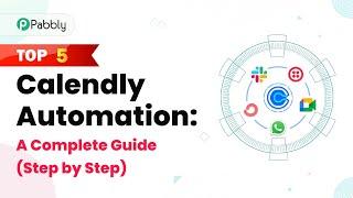 Top 5 Calendly Automation: A Complete Guide (Step by Step)