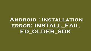 Android : Installation error: INSTALL_FAILED_OLDER_SDK