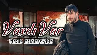 Ferid Ehmedzade - Vaxdi Var 2024