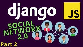 Django tutorial 2021 | Django Social Network project 2.0 with Javascript - part 2