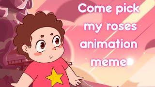 Come Pick My roses - Steven Universe Animation meme