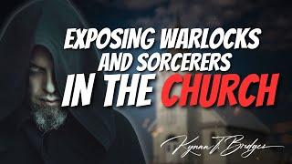 Exposing Warlocks and Sorcerers In The Church | Dr.Kynan Bridges