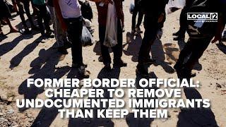 Cheaper to remove undocumented immigrants than keep them in U.S.: Former border official