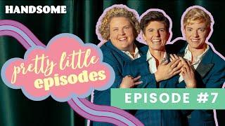 Pretty Little Episode #7 | Handsome