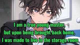 I am a true young master, but upon being brought back home, I was made to live in the storage room