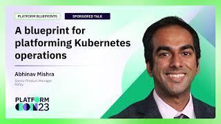 A blueprint to platforming Kubernetes operations | PlatformCon 2023