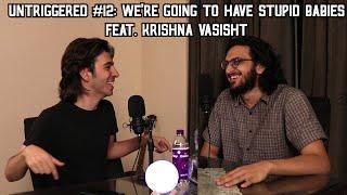 #12: WE'RE GOING TO HAVE STUPID BABIES FEAT. KRISHNA VASISHT