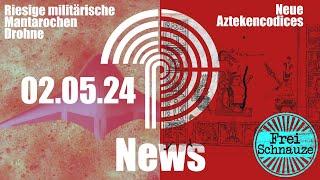 PSO News vom 02.05.2024 - Riesige militärische Manta Rochen Drohne - Neue Aztekencodices uvm.