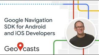 Google Navigation SDK for Android and iOS Developers