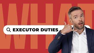 What Does An Executor Do? What Are The Primary Duties Of An Executor Of A Will?