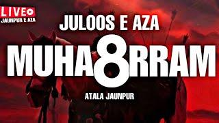 Live | Juloos-e-Aza | 8 Muharram | 1446-2024 | Atala Masjid Jaunpur | 8 मुहर्रम जौनपुर