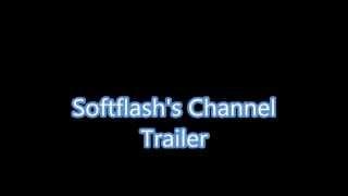 Softflash's Channel Trailer!