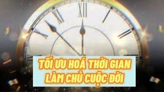 VIdeo Thần Kỳ: TỐI ƯU HOÁ THỜI GIAN - LÀM CHỦ CUỘC ĐỜI (Thôi Miên)