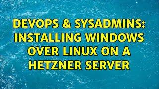 DevOps & SysAdmins: Installing Windows over Linux on a Hetzner server