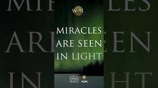 Workbook Lesson 91: Miracles are seen in light. #acourseinmiracles #acim #innerpeace #love #fip