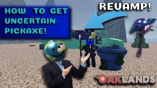 [Outdated] HOW TO GET UNCERTAIN PICKAXE OAKLANDS REVAMP (1.66.2)