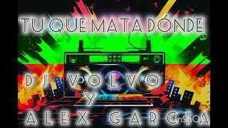 Tu que matas dónde -Dj Volvo Y Alex Garcia