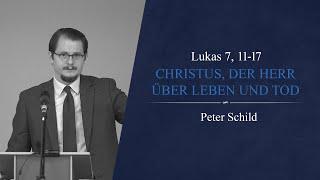 Christus, der Herr über Leben und Tod (Lukas 7, 11-17) - Peter Schild