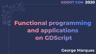 Functional programming and applications on GDScript - George Marques | GodotCon Brussels 2020